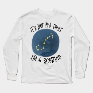 Its Not My Fault, Im A Scorpio Long Sleeve T-Shirt